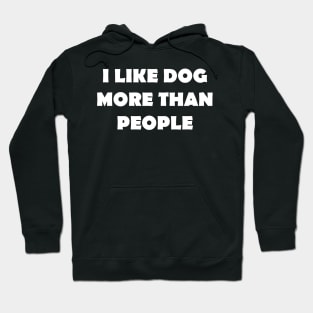 I LIKE DOG MORE THAN PEOPLE Hoodie